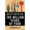 100 Million Years of Food: What Our Ancestors Ate and Why It Matters Today - Hardcover
