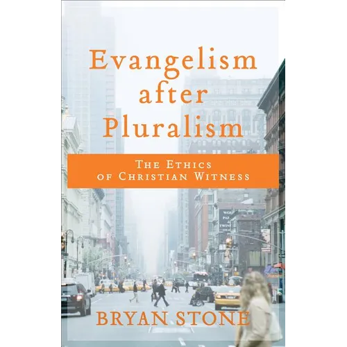 Evangelism After Pluralism: The Ethics of Christian Witness - Paperback