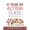 A Year in Acting Class: Critical Thinking for the Actor - Paperback