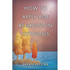 How To Apply Age Regression Hypnosis - Paperback