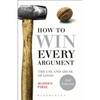 How to Win Every Argument: The Use and Abuse of Logic - Paperback