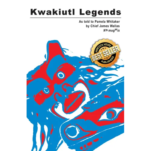 Kwakiutl Legends: As Told to Pamela Whitaker by Chief James Wallas - Paperback