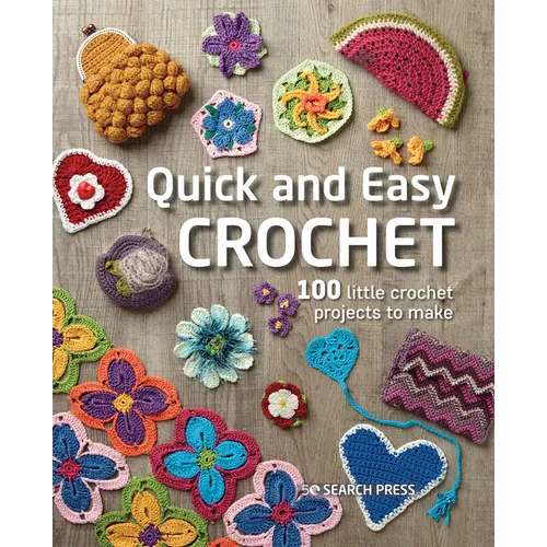Quick and Easy Crochet: 100 Little Crochet Projects to Make - Paperback