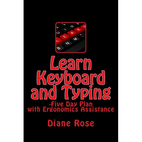 Learn Keyboard and Typing: Five-Day Plan with Ergonomics Assistance - Paperback