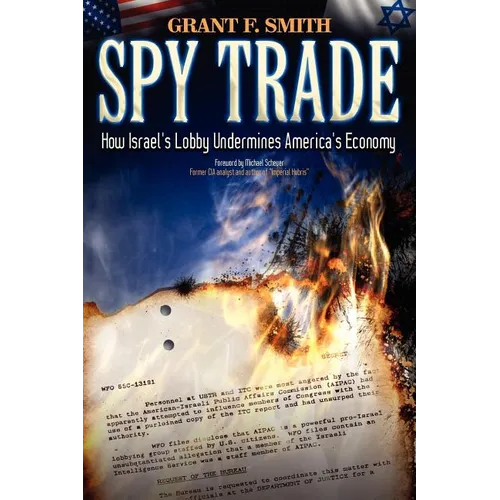 Spy Trade: How Israel's Lobby Undermines America's Economy - Paperback