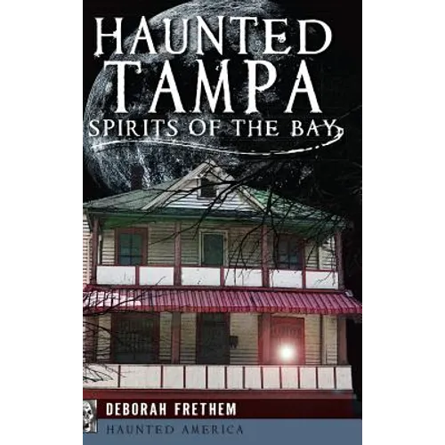 Haunted Tampa: Spirits of the Bay - Hardcover