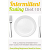Intermittent Fasting Diet 101: Intermittent fasting for Beginners (2nd EDITION + BONUS CHAPTER) - Intermittent Fasting Diet Guide for Weight Loss - Paperback