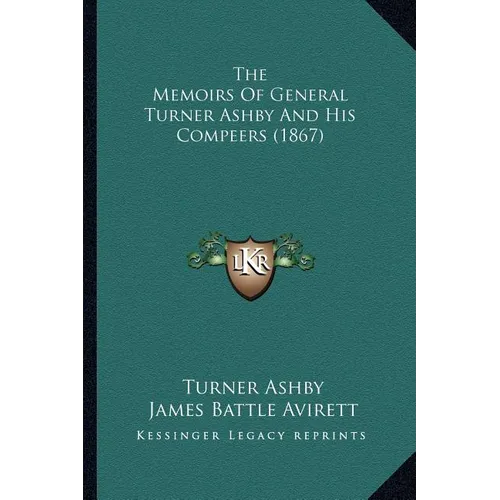 The Memoirs Of General Turner Ashby And His Compeers (1867) - Paperback