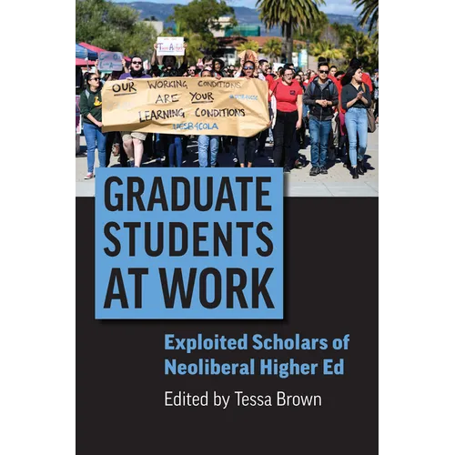 Graduate Students at Work: Exploited Scholars of Neoliberal Higher Ed - Hardcover