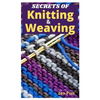 Secrets of Knitting and Weaving: A Beginner's Guide With Picture Illustrations And Easy Patterns to Learn Knitting And Weaving - Paperback
