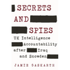 Secrets and Spies: UK Intelligence Accountability After Iraq and Snowden - Paperback