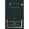 Spiritualism and Necromancy - Paperback