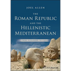 The Roman Republic and the Hellenistic Mediterranean: From Alexander to Caesar - Paperback