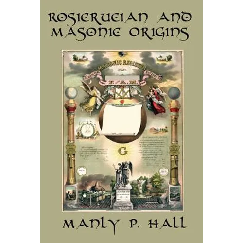 Rosicrucian and Masonic Origins: A Study of Rosicrucianism and Freemasonry - Paperback