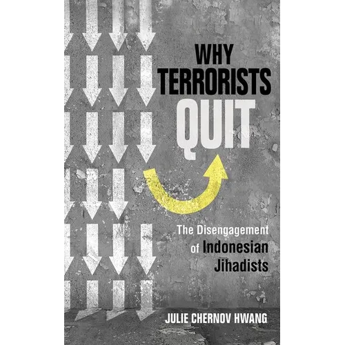 Why Terrorists Quit: The Disengagement of Indonesian Jihadists - Hardcover