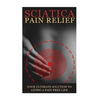 Sciatica Back Pain Symptoms, Causes & Remedies - A Complete Guide: Everything you should know about Sciatica, Coccyx & Back Pain, including easy to fo - Paperback