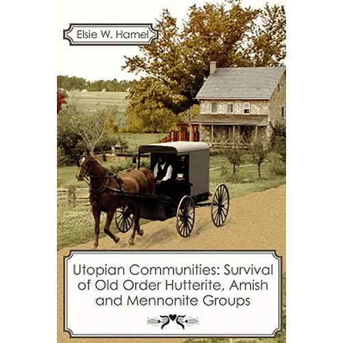 Utopian Communities: Survival of Old Order Hutterite, Amish and Mennonite Groups - Paperback
