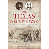 The Texas Archive War: Houston and Lamar Battle for the Capital - Paperback