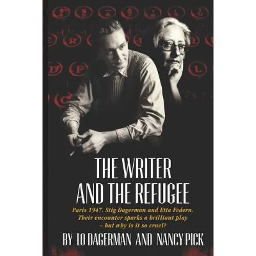 The Writer and the Refugee: Paris 1947. Stig Dagerman and Etta Federn. Their encounter sparks a brilliant play - but why is it so cruel? - Paperback