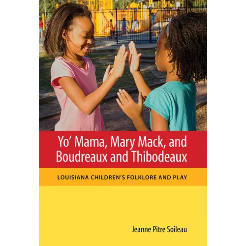 Yo' Mama, Mary Mack, and Boudreaux and Thibodeaux: Louisiana Children's Folklore and Play - Hardcover