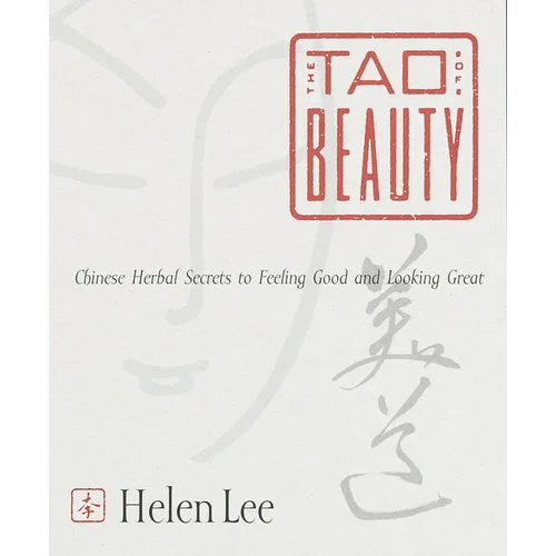 The Tao of Beauty: Chinese Herbal Secrets to Feeling Good and Looking Great - Paperback