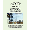Fm 101X: Using FM Repeaters: Ac6V's Guide To Vhf/Uhf Fm Repeaters And Your First Vhf/Uhf Radio - Paperback