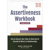 The Assertiveness Workbook: How to Express Your Ideas and Stand Up for Yourself at Work and in Relationships - Paperback