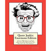 Quote Junkie: Enormous Edition: Over 3000 Quotes From Several Hundred Of The Most Famous People In The History Of The World - Paperback