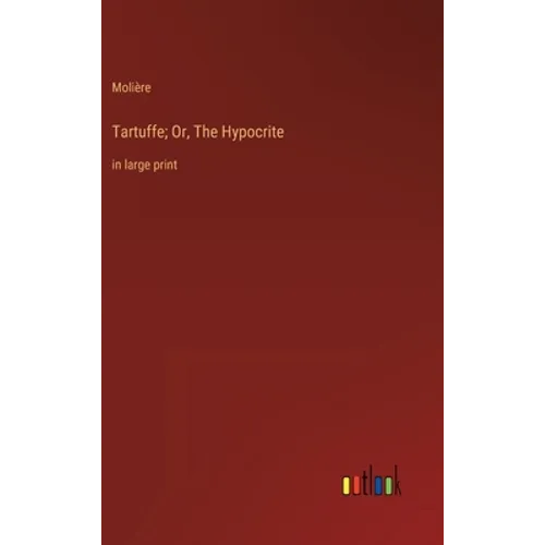 Tartuffe; Or, The Hypocrite: in large print - Hardcover