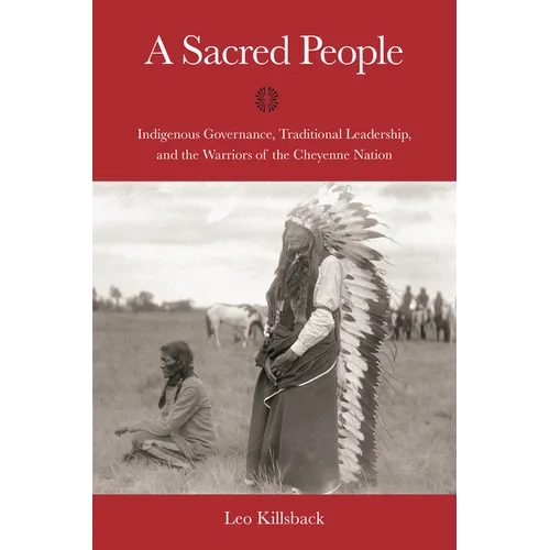 A Sacred People: Indigenous Governance, Traditional Leadership, and the Warriors of the Cheyenne Nation - Paperback