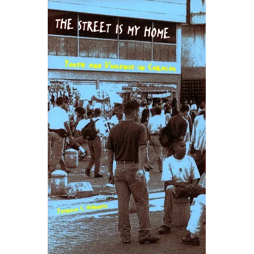The Street Is My Home: Youth and Violence in Caracas - Paperback