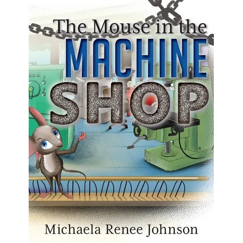 The Mouse in the Machine Shop - Hardcover