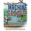 The Mouse in the Machine Shop - Hardcover