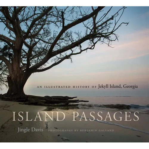 Island Passages: An Illustrated History of Jekyll Island, Georgia - Hardcover