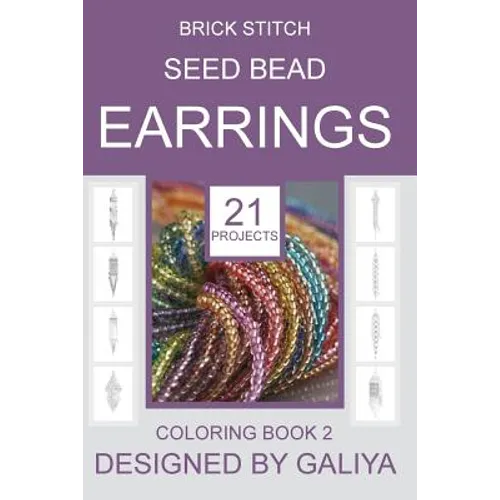 Brick Stitch Seed Bead Earrings. Coloring Book 2: 21 Projects - Paperback