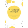 A Matter of Principal: A Former School Principal's Journey to Redefine Education and Bring Learning Back to the Home - Paperback