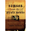 A Samson and the Pirate Monks: Calling Men to Authentic Brotherhood - Paperback