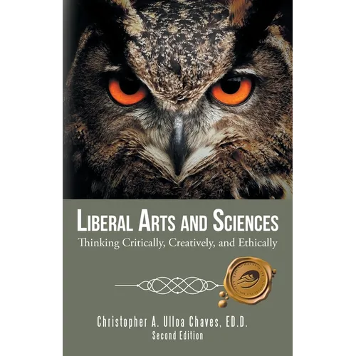Liberal Arts and Sciences: Thinking Critically, Creatively, and Ethically - Paperback
