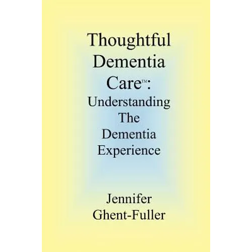 Thoughtful Dementia Care: Understanding the Dementia Experience - Paperback