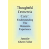 Thoughtful Dementia Care: Understanding the Dementia Experience - Paperback