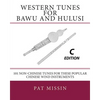Western Tunes for Bawu and Hulusi - C Edition: 101 Non-Chinese Tunes For These Popular Chinese Wind Instruments - Paperback