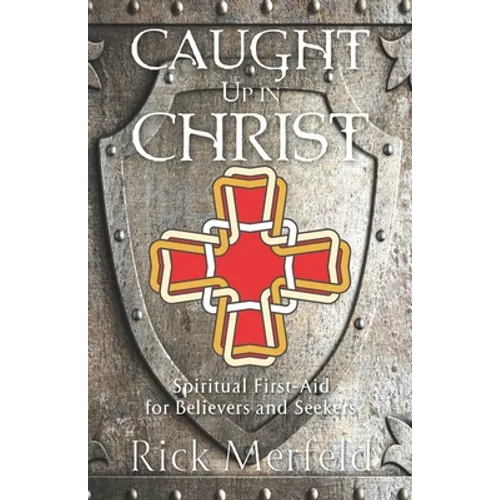 Caught Up In Christ: Spiritual First-Aid for Believers and Seekers - Paperback