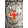 Caught Up In Christ: Spiritual First-Aid for Believers and Seekers - Paperback