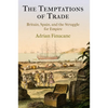 The Temptations of Trade: Britain, Spain, and the Struggle for Empire - Hardcover