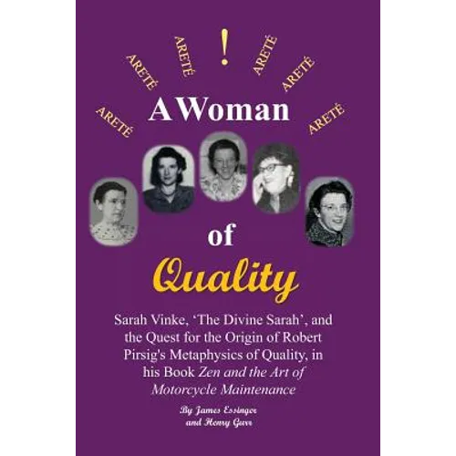 A Woman of Quality Sarah Vinke, 'the Divine Sarah', and the Quest for the Origin of Robert Pirsig's Metaphysics of Quality,: The Quest for the Origin - Paperback