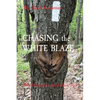 CHASING the WHITE BLAZE: Thru Hiking the Appalachian Trail - Paperback