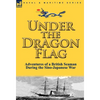 Under the Dragon Flag: the Adventures of a British Seaman During the Sino-Japanese War - Hardcover