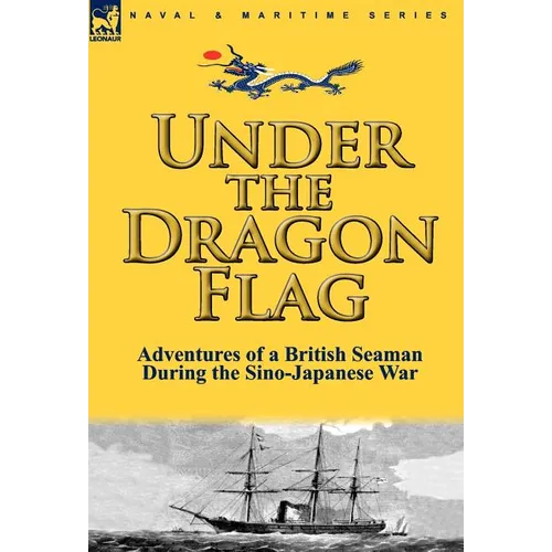 Under the Dragon Flag: the Adventures of a British Seaman During the Sino-Japanese War - Hardcover