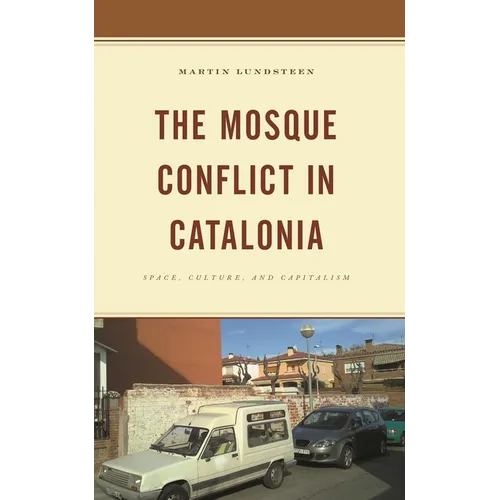 The Mosque Conflict in Catalonia: Space, Culture, and Capitalism - Paperback