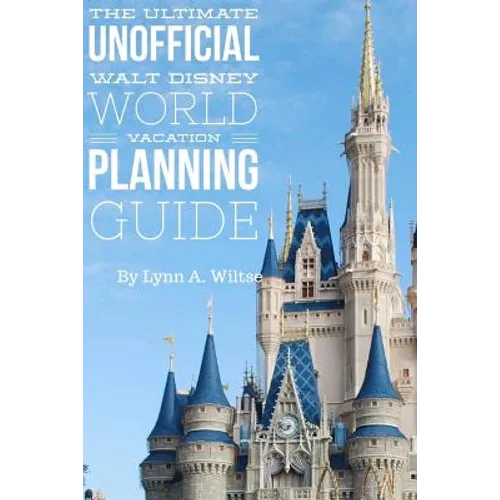 The Ultimate Unofficial Walt Disney World Planning Guide - Paperback